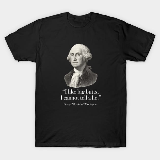 "I like big butts, I cannot tell a lie” - George Mix-a-lot Washington T-Shirt by BodinStreet